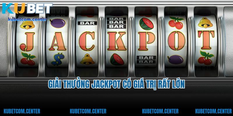 Giải thưởng jackpot có giá trị rất lớn