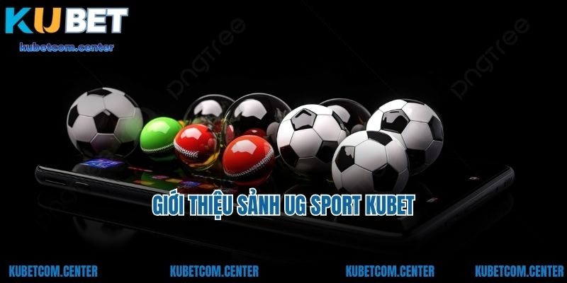 Giới thiệu sảnh UG Sport Kubet